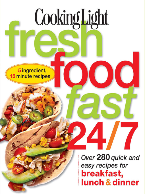 Title details for Cooking Light Fresh Food Fast 24/7 by Editors of Cooking Light Magazine - Wait list